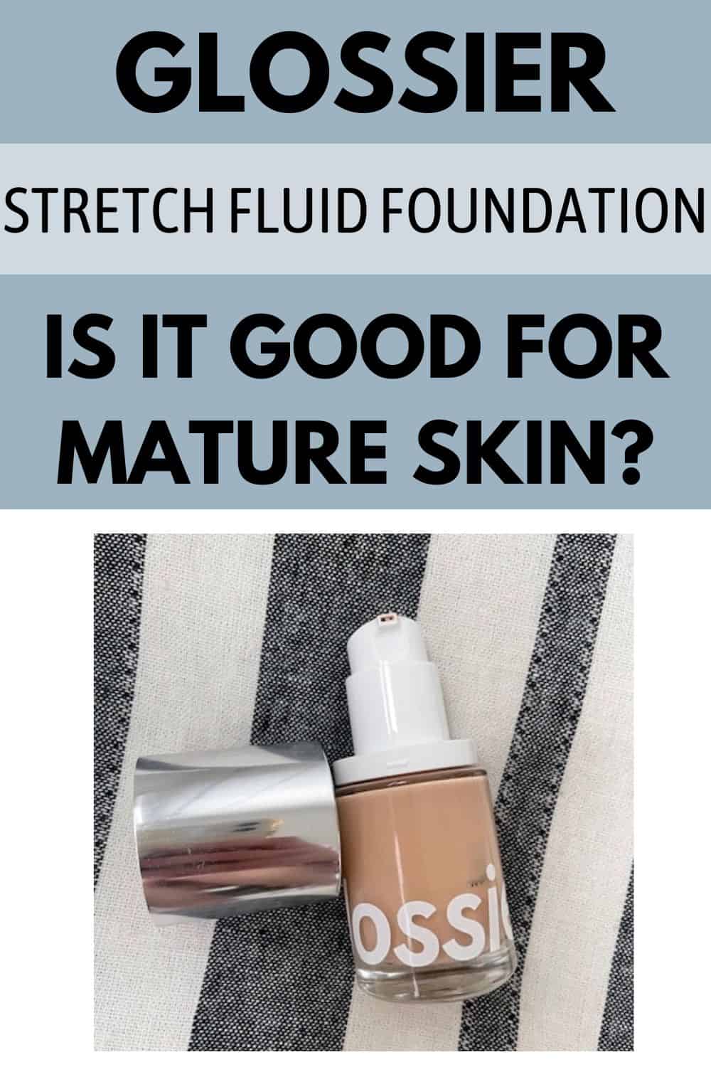 Glossier Stretch Fluid Foundation ReviewGood for Mature, Oily Skin